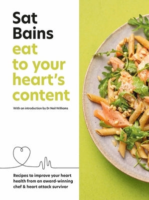 Eat to Your Heart's Content: Recipes to Improve Your Heart Health from an Award-Winning Chef & Heart Attack Survivor - Hardcover | Diverse Reads