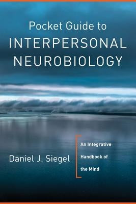 Pocket Guide to Interpersonal Neurobiology: An Integrative Handbook of the Mind - Paperback | Diverse Reads