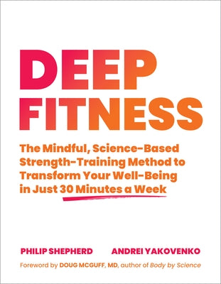 Deep Fitness: The Mindful, Science-Based Strength-Training Method to Transform Your Well-Being in Just 30 Minutes a Week - Paperback | Diverse Reads