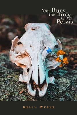 You Bury the Birds in My Pelvis - Paperback | Diverse Reads