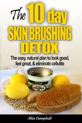 The 10-Day Skin Brushing Detox: The Easy, Natural Plan to Look Great, Feel Amazing, & Eliminate Cellulite - Paperback | Diverse Reads
