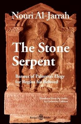 The Stone Serpent: Barates of Palmyra's Elegy for Regina His Beloved - Paperback