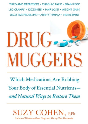 Drug Muggers: Which Medications Are Robbing Your Body of Essential Nutrients--and Natural Ways to Restore Them - Paperback | Diverse Reads