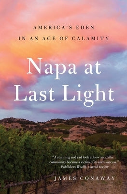 Napa at Last Light: America's Eden in an Age of Calamity - Paperback | Diverse Reads