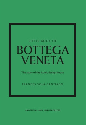 Little Book of Bottega Veneta: The Story of the Iconic Fashion House - Hardcover | Diverse Reads