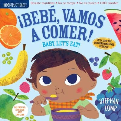 Indestructibles: BebÃ©, Vamos a Comer! / Baby, Let's Eat!: Chew Proof - Rip Proof - Nontoxic - 100% Washable (Book for Babies, Newborn Books, Safe to C - Paperback | Diverse Reads