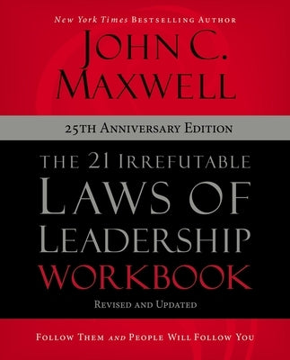 The 21 Irrefutable Laws of Leadership Workbook 25th Anniversary Edition: Follow Them and People Will Follow You - Paperback | Diverse Reads