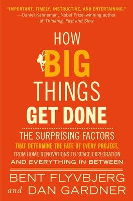 How Big Things Get Done: The Surprising Factors That Determine the Fate of Every Project, from Home Renovations to Space Exploration and Everyt - Hardcover | Diverse Reads