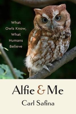 Alfie and Me: What Owls Know, What Humans Believe - Hardcover | Diverse Reads
