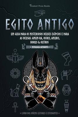Egito Antigo: Um Guia para os Misteriosos Deuses egípcios e para as Deusas: Amun-Ra, Osiris, Anubis, Horus & Outros (Livro dos Joven - Paperback | Diverse Reads