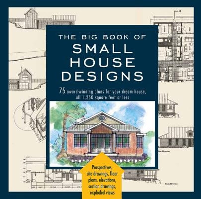 Big Book of Small House Designs: 75 Award-Winning Plans for Your Dream House, 1,250 Square Feet or Less - Paperback | Diverse Reads