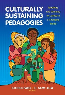 Culturally Sustaining Pedagogies: Teaching and Learning for Justice in a Changing World - Paperback | Diverse Reads