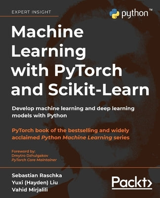 Machine Learning with PyTorch and Scikit-Learn: Develop machine learning and deep learning models with Python - Paperback | Diverse Reads