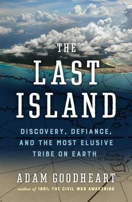 The Last Island: Discovery, Defiance, and the Most Elusive Tribe on Earth - Hardcover | Diverse Reads