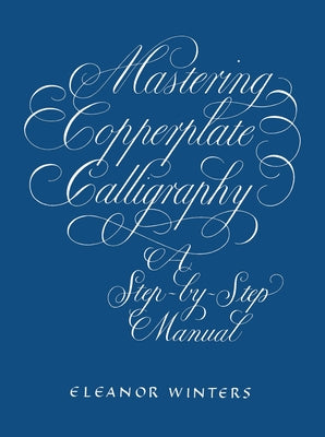 Mastering Copperplate Calligraphy: A Step-by-Step Manual - Paperback | Diverse Reads