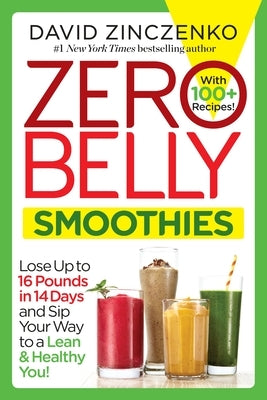 Zero Belly Smoothies: Lose up to 16 Pounds in 14 Days and Sip Your Way to A Lean & Healthy You! - Paperback | Diverse Reads
