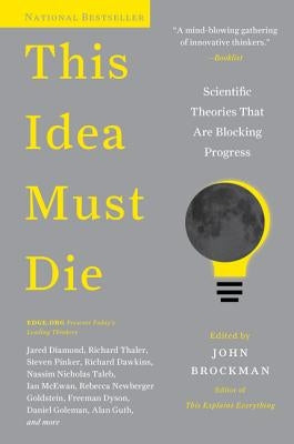 This Idea Must Die: Scientific Theories That Are Blocking Progress - Paperback | Diverse Reads