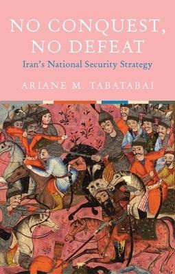 No Conquest No Defeat: Iran's National Security Strategy - Hardcover