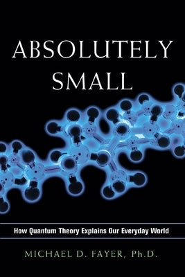 Absolutely Small: How Quantum Theory Explains Our Everyday World - Paperback | Diverse Reads