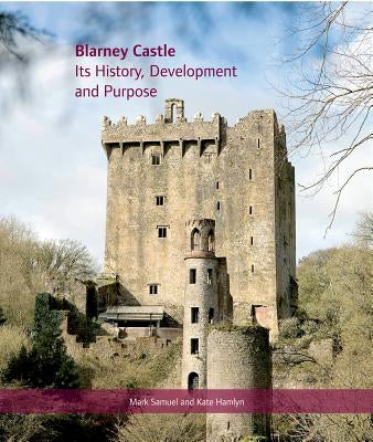 Blarney Castle: Its History, Development and Purpose - Hardcover | Diverse Reads