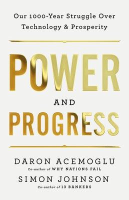 Power and Progress: Our Thousand-Year Struggle Over Technology and Prosperity - Hardcover | Diverse Reads