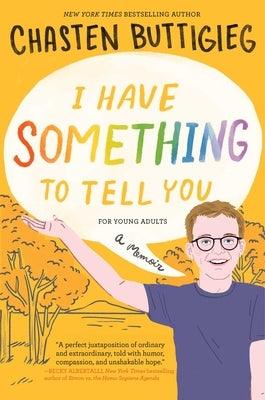 I Have Something to Tell You--For Young Adults: A Memoir - Hardcover
