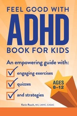The Feel Good with ADHD Book for Kids: An Empowering Guide with Engaging Exercises, Quizzes, and Strategies - Paperback | Diverse Reads