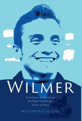 Wilmer: The True Story of a Young Man's Journey from Tragedy to Triumph through the Power of the Mind - Hardcover | Diverse Reads