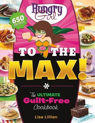 Hungry Girl to the Max!: The Ultimate Guilt-Free Cookbook - Paperback | Diverse Reads