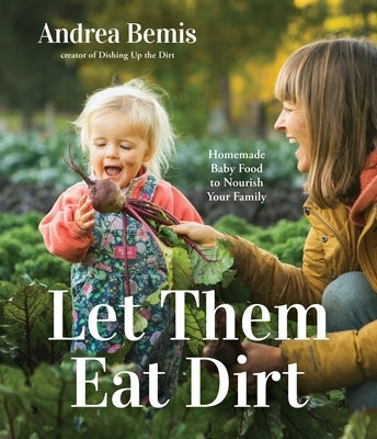 Let Them Eat Dirt: Homemade Baby Food to Nourish Your Family - Paperback | Diverse Reads