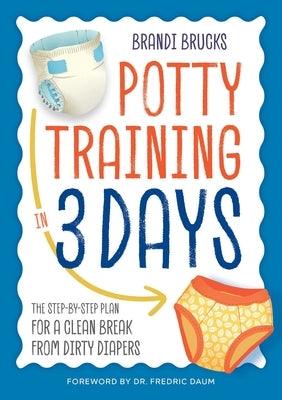 Potty Training in 3 Days: The Step-By-Step Plan for a Clean Break from Dirty Diapers - Paperback | Diverse Reads