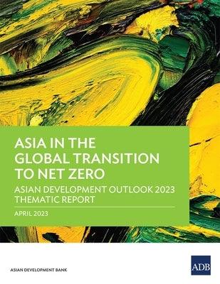 Asia in the Global Transition to Net Zero: Asian Development Outlook 2023 Thematic Report - Paperback | Diverse Reads