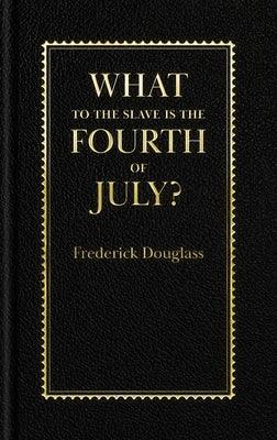 What to the Slave Is the Fourth of July? - Hardcover | Diverse Reads