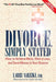 Divorce, Simply Stated (2nd ed.): How to Achieve More, Worry less and Save Money in Your Divorce - Paperback | Diverse Reads