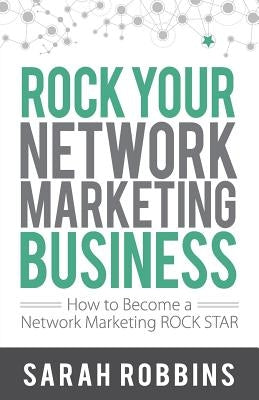 Rock Your Network Marketing Business: How to Become a Network Marketing Rock Star - Paperback | Diverse Reads
