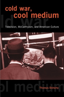 Cold War, Cool Medium: Television, McCarthyism, and American Culture / Edition 1 - Paperback | Diverse Reads