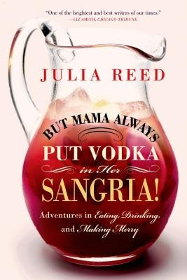 But Mama Always Put Vodka in Her Sangria!: Adventures in Eating, Drinking, and Making Merry - Paperback | Diverse Reads