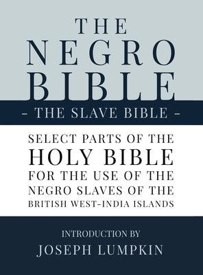 The Negro Bible - The Slave Bible: Select Parts of the Holy Bible, Selected for the use of the Negro Slaves, in the British West-India Islands - Hardcover | Diverse Reads