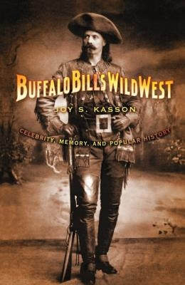 Buffalo Bill's Wild West: Celebrity, Memory, and Popular History / Edition 1 - Paperback | Diverse Reads