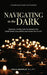 Navigating in the Dark: Personal Stories and Techniques for Overcoming Challenges and Saying Yes to Life - Paperback | Diverse Reads