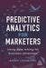 Predictive Analytics for Marketers: Using Data Mining for Business Advantage - Paperback | Diverse Reads