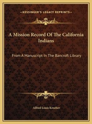 A Mission Record Of The California Indians: From A Manuscript In The Bancroft Library - Hardcover | Diverse Reads