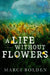 A Life Without Flowers - Paperback | Diverse Reads