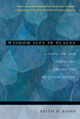 Wisdom Sits in Places: Landscape and Language Among the Western Apache / Edition 1 - Paperback | Diverse Reads