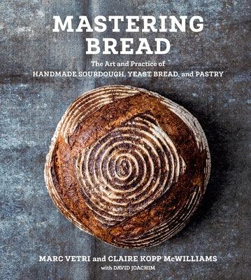 Mastering Bread: The Art and Practice of Handmade Sourdough, Yeast Bread, and Pastry [A Baking Book] - Hardcover | Diverse Reads