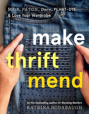 Make Thrift Mend: Stitch, Patch, Darn, Plant-Dye & Love Your Wardrobe - Hardcover | Diverse Reads