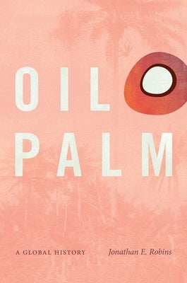 Oil Palm: A Global History - Paperback | Diverse Reads