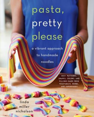 Pasta, Pretty Please: A Vibrant Approach to Handmade Noodles - Hardcover | Diverse Reads