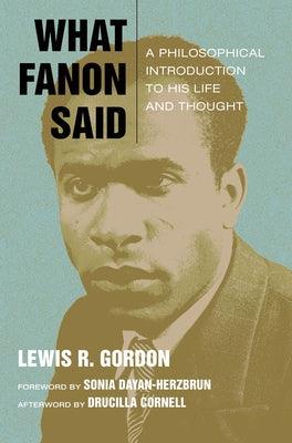 What Fanon Said: A Philosophical Introduction to His Life and Thought - Paperback |  Diverse Reads