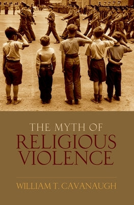 The Myth of Religious Violence: Secular Ideology and the Roots of Modern Conflict - Hardcover | Diverse Reads